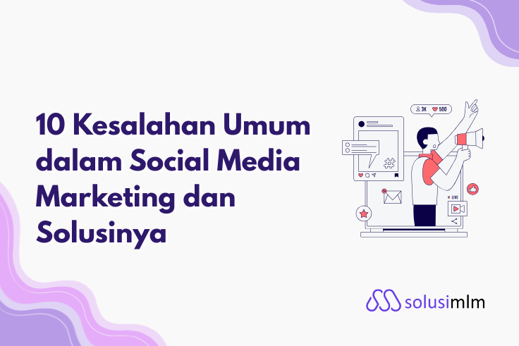 10 Kesalahan Umum dalam Social Media Marketing dan Solusinya