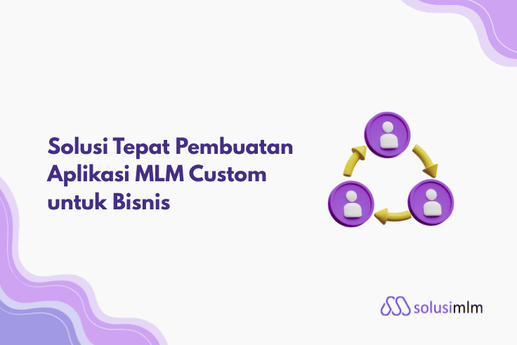 Solusi Tepat Pembuatan Aplikasi MLM Custom untuk Bisnis