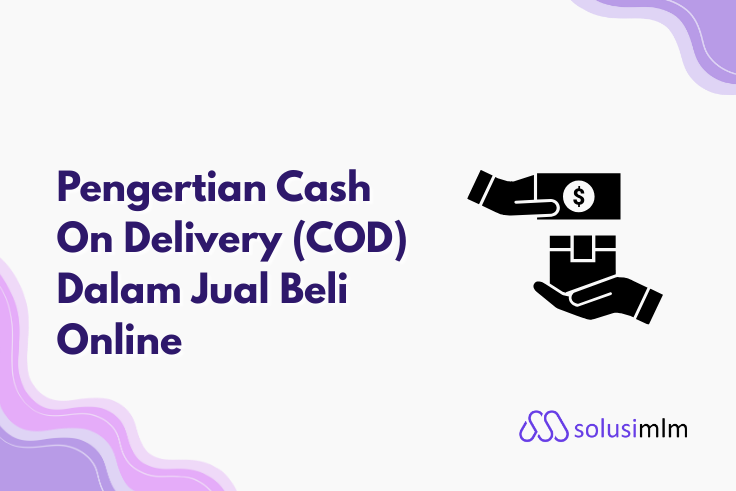 Pengertian Cash On Delivery (COD) Dalam Jual Beli Online