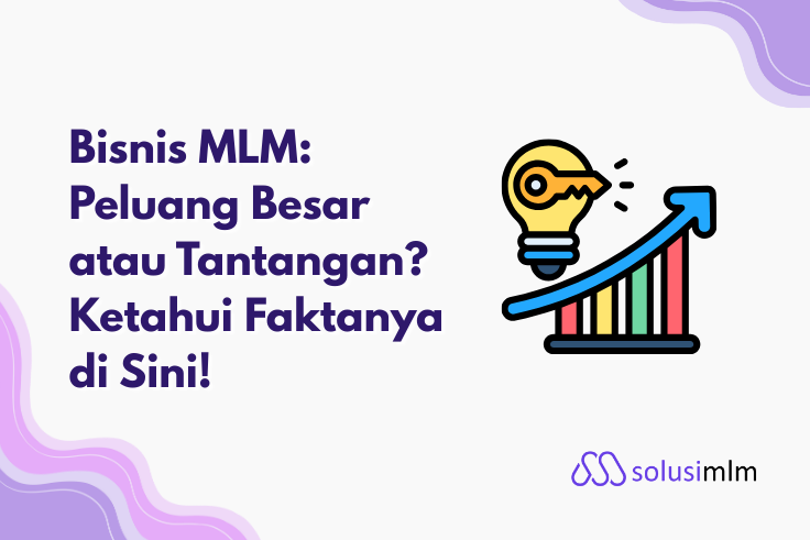 Bisnis MLM: Peluang Besar atau Tantangan?Ketahui Faktanya di Sini!