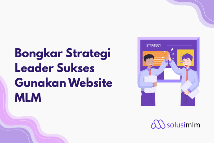 Bongkar Strategi Leader Sukses Gunakan Website MLM