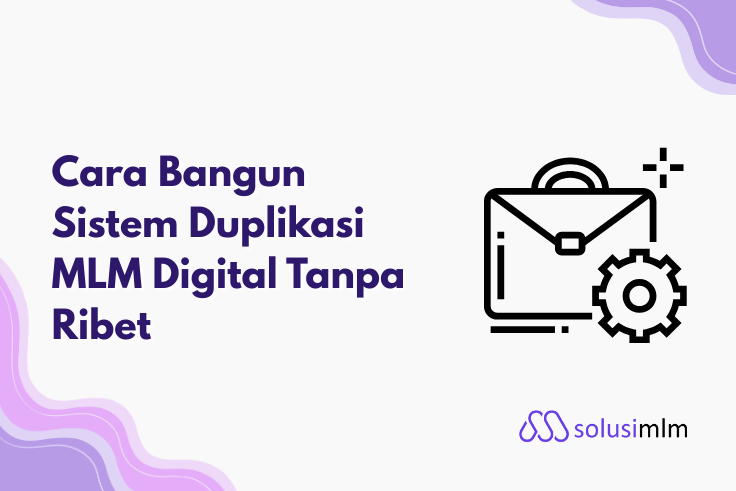 Cara Bangun Sistem Duplikasi MLM Digital Tanpa Ribet