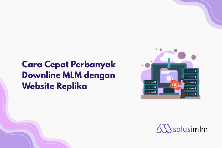 Cara Cepat Perbanyak Downline MLM dengan Website Replika