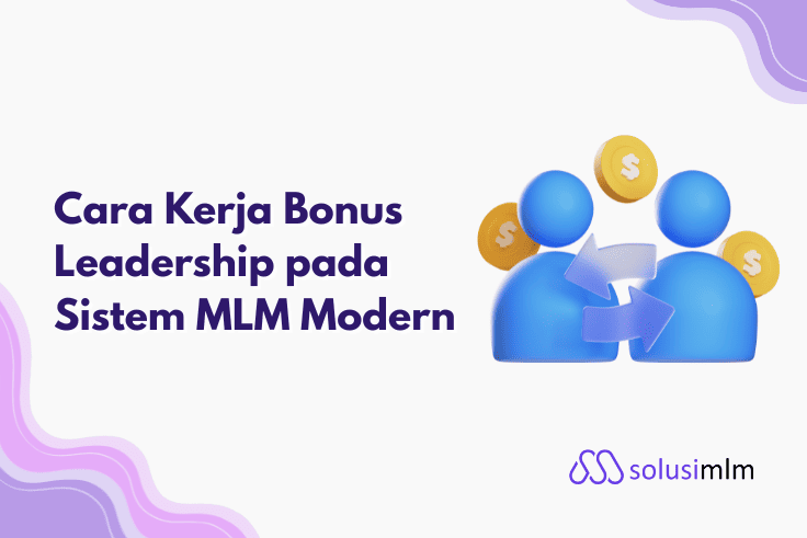 Cara Kerja Bonus Leadership pada Sistem MLM Modern