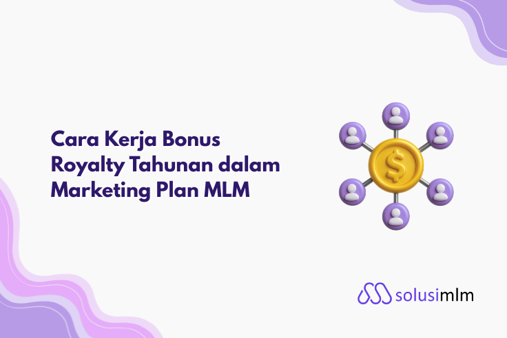 Cara Kerja Bonus Royalty Tahunan dalam Marketing Plan MLM