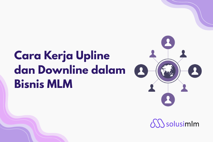 Cara Kerja Upline dan Downline dalam Bisnis MLM