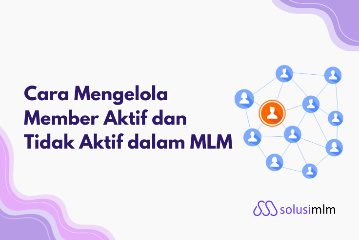 Cara Mengelola Member Aktif dan Tidak Aktif dalam MLM