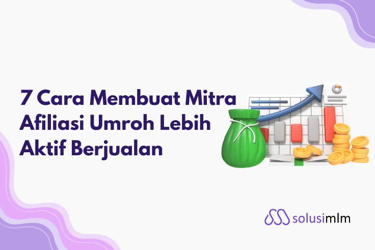 7 Cara Membuat Mitra Afiliasi Umroh Lebih Aktif Berjualan