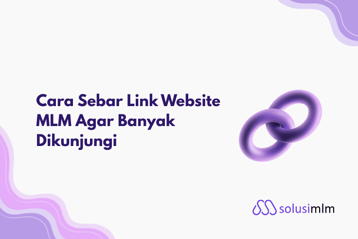5 Cara Sebar Link Website MLM Agar Banjir Member & Closing
