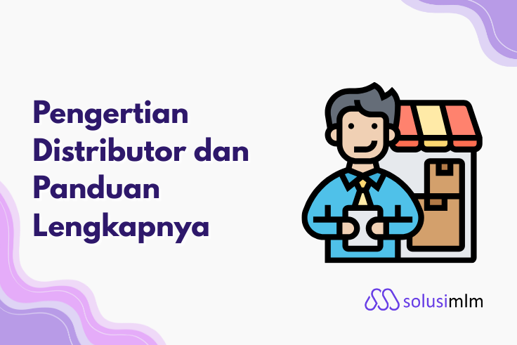Pengertian Distributor dan Panduan Lengkapnya