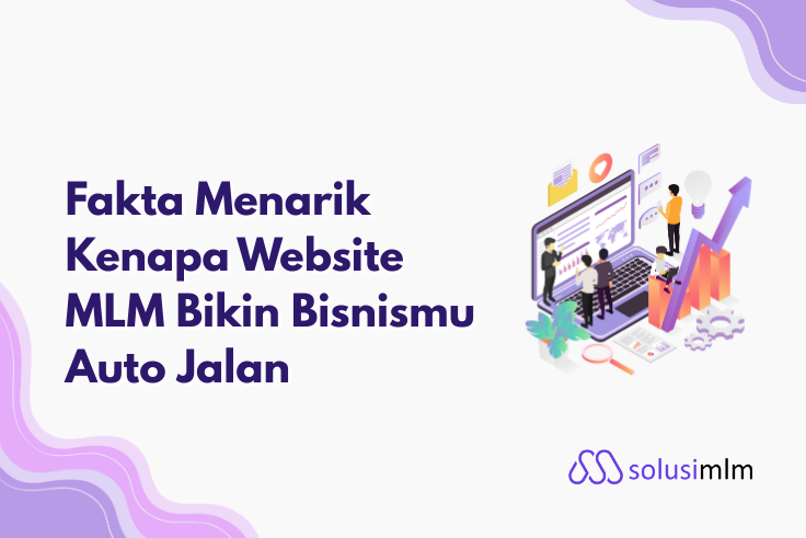 Fakta Menarik Kenapa Website MLM Bikin Bisnismu Auto Jalan