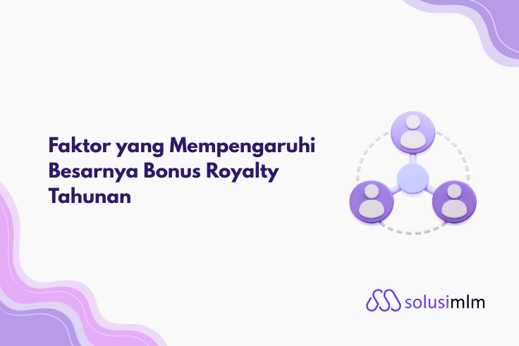 Faktor yang Mempengaruhi Besarnya Bonus Royalty Tahunan MLM