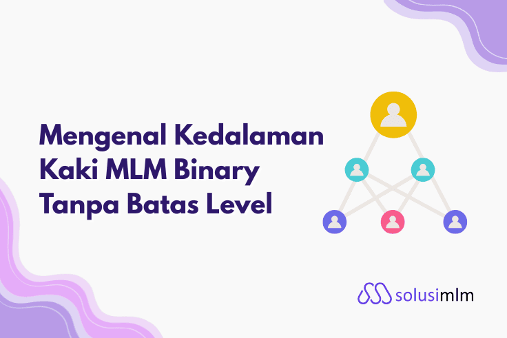Mengenal Kedalaman Kaki MLM Binary Tanpa Batas Level