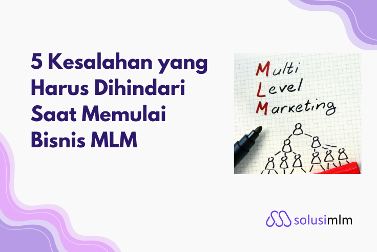 5 Kesalahan yang Harus Dihindari Saat Memulai Bisnis MLM
