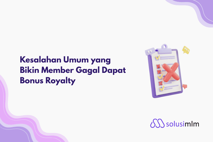 6 Kesalahan yang Bikin Member Gagal Dapat Bonus Royalty