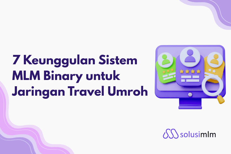 7 Keunggulan Sistem MLM Binary untuk Jaringan Travel Umroh