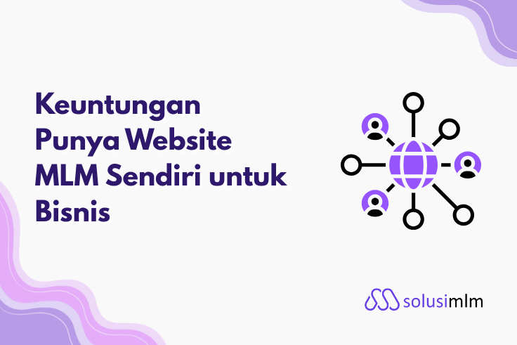 Keuntungan Punya Website MLM Sendiri untuk Bisnis Jaringanmu