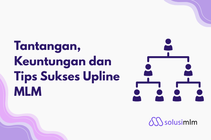 Tantangan, Keuntungan dan Tips Sukses Upline MLM