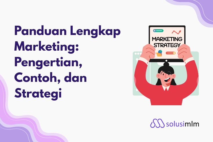 Panduan Lengkap Marketing: Pengertian, Contoh, dan Strategi