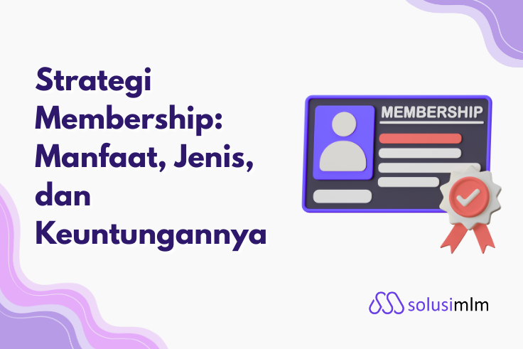 Strategi Membership: Manfaat, Jenis, dan Keuntungannya