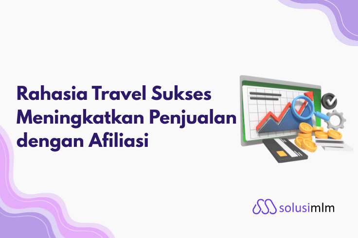 Rahasia Travel Sukses Meningkatkan Penjualan dengan Afiliasi