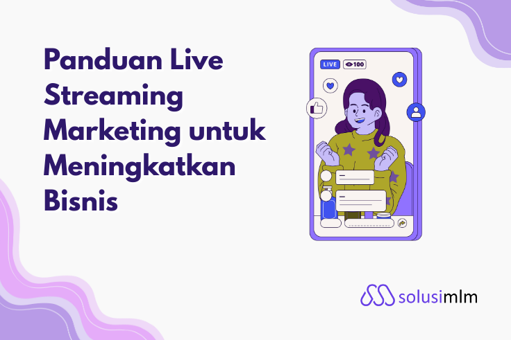 Panduan Live Streaming Marketing untuk Meningkatkan Bisnis