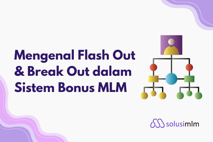 Mengenal Flash Out & Break Out dalam Sistem Bonus MLM