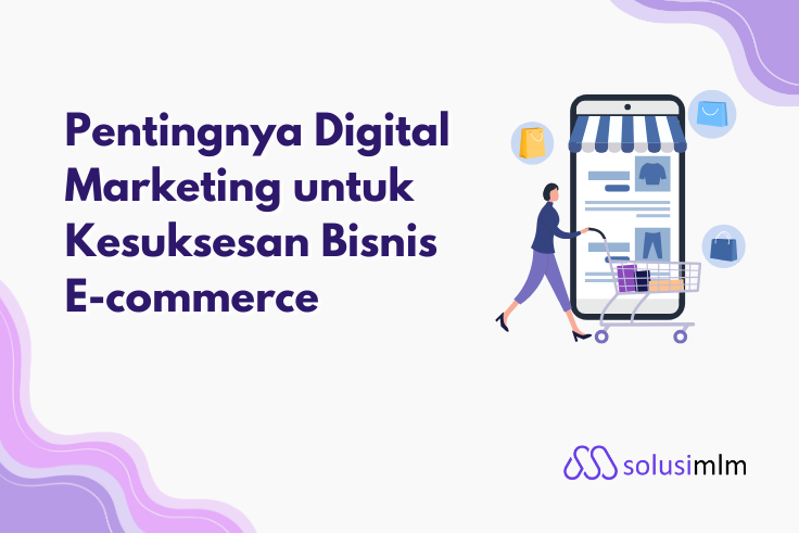 Pentingnya Digital Marketing untuk Kesuksesan Bisnis E-commerce
