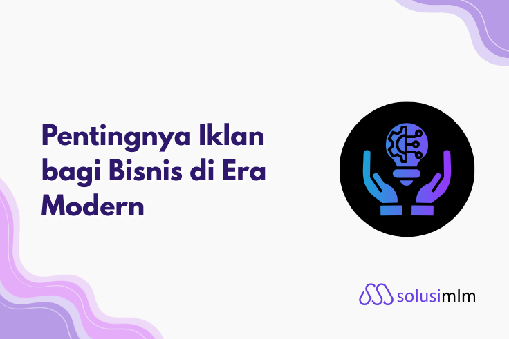Pentingnya Iklan bagi Bisnis di Era Modern