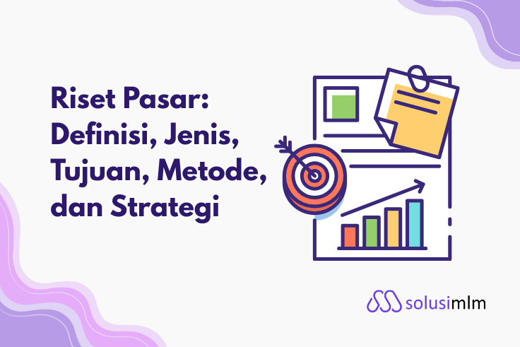 Riset Pasar: Definisi, Jenis, Tujuan, Metode, dan Strategi