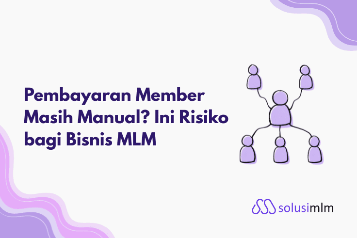 Pembayaran Member Masih Manual? Ini 5 Risiko bagi Bisnis MLM
