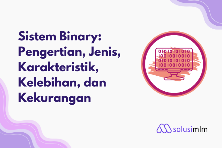 Sistem Binary: Pengertian, Jenis, Karakteristik, Kelebihan, dan Kekurangan