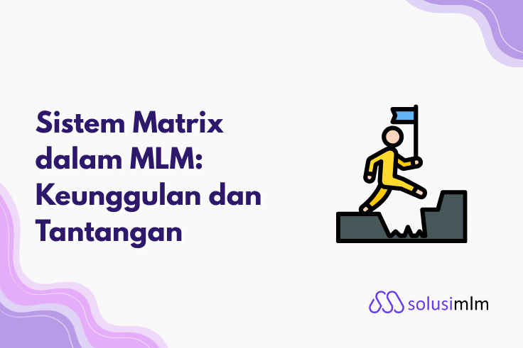 Sistem Matrix dalam MLM: Keunggulan dan Tantangan