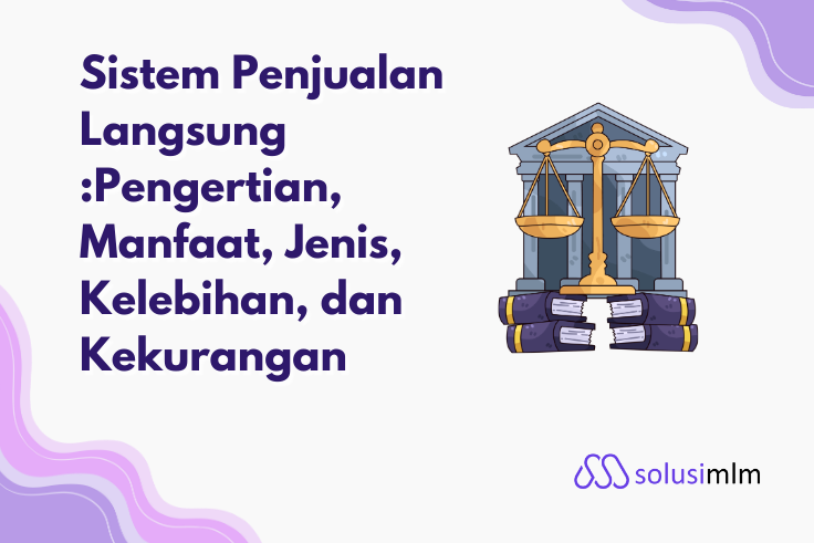 Sistem Penjualan Langsung :Pengertian, Manfaat, Jenis, Kelebihan, dan Kekurangan