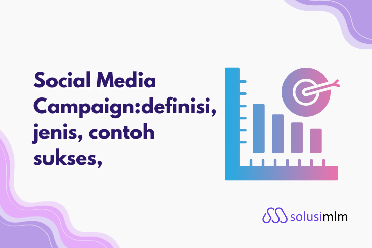 Social Media Campaign: Definisi, Jenis, & Contoh Sukses