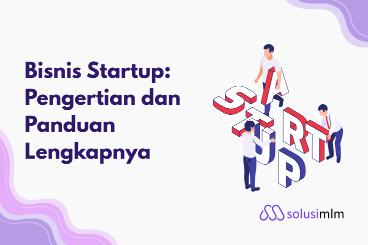 Bisnis Startup: Pengertian dan Panduan Lengkapnya