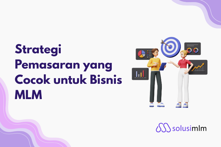 Strategi Pemasaran yang Cocok untuk Bisnis MLM
