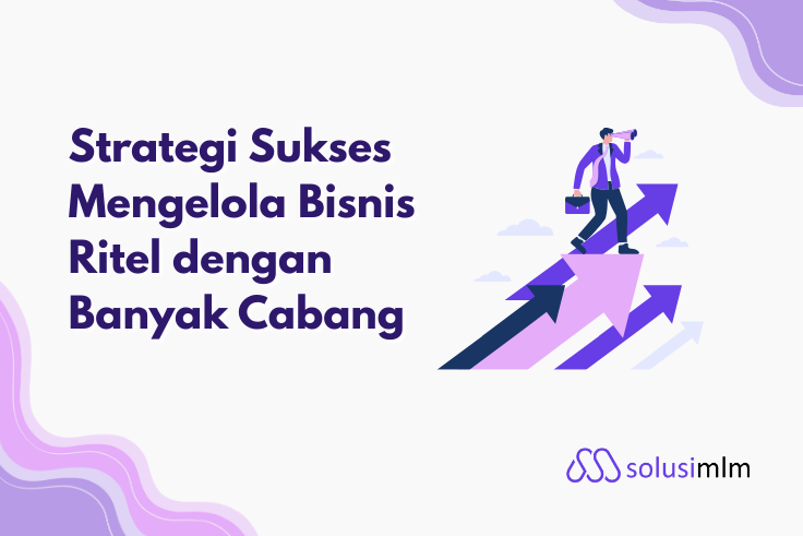 7 Strategi Sukses Mengelola Bisnis Ritel dengan Banyak Cabang 