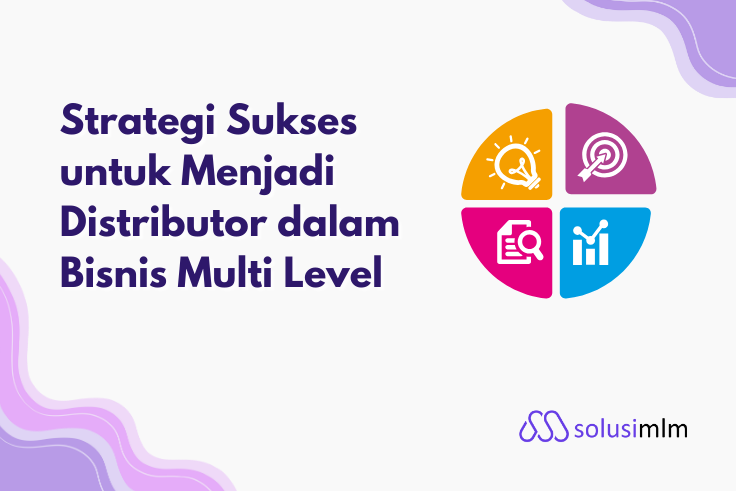 Strategi Sukses Menjadi Distributor MLM yang Menguntungkan