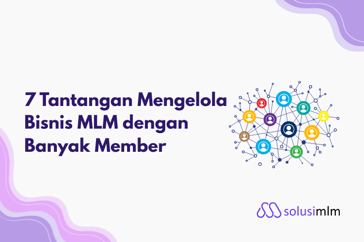 7 Tantangan Mengelola Bisnis MLM dengan Banyak Member