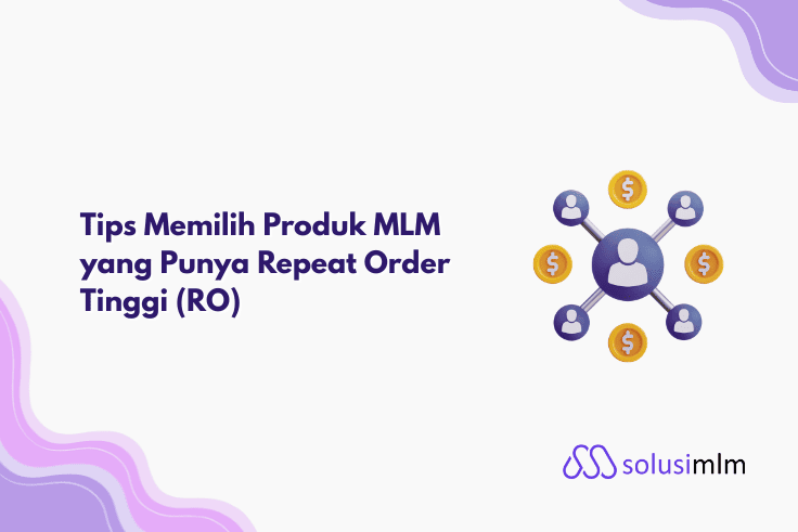 Tips Memilih Produk MLM yang Punya Repeat Order Tinggi (RO)