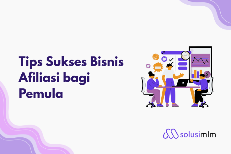 10 Tips Sukses Bisnis Afiliasi bagi Pemula, Cepat Cuan!