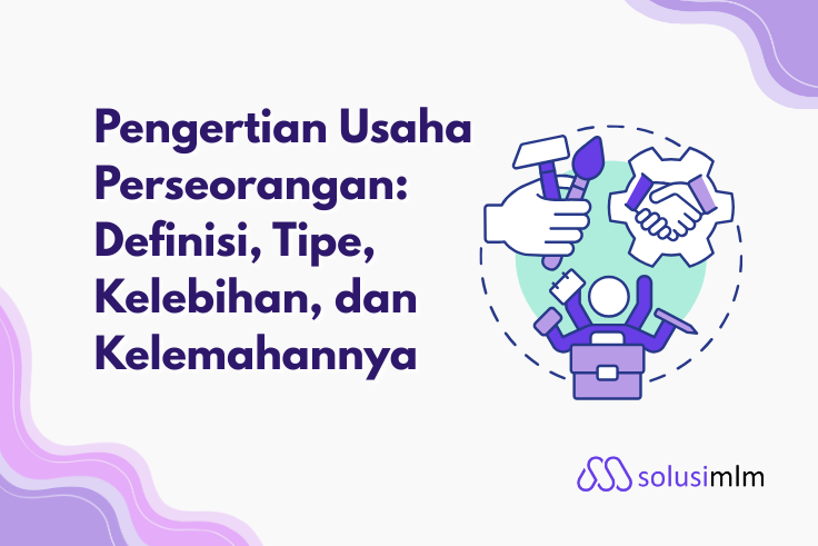 Pengertian Usaha Perseorangan: Definisi, Tipe, Kelebihan, dan Kelemahannya