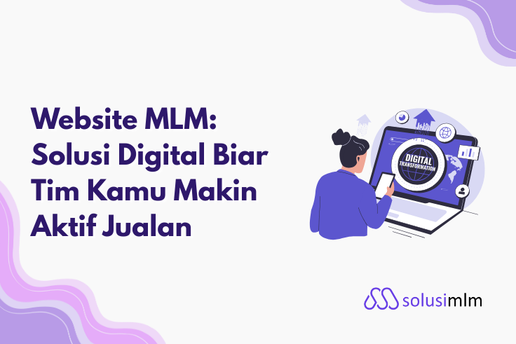 Website MLM: Solusi Digital Biar Tim Kamu Makin Aktif Jualan